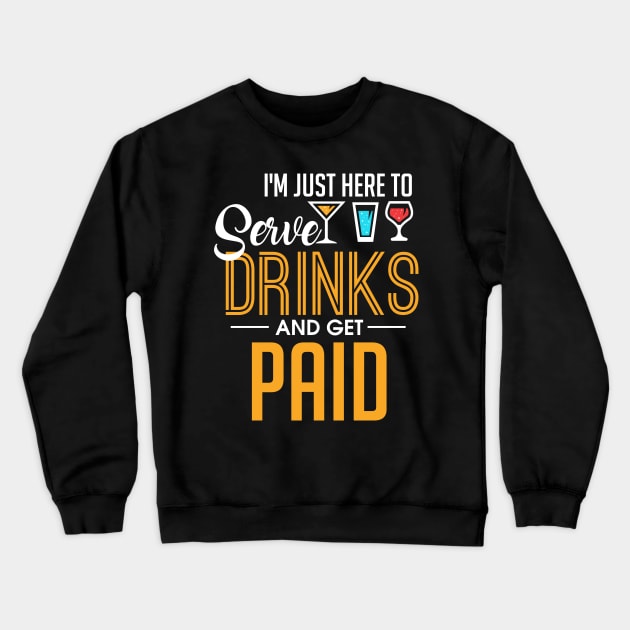 I'm Just Here To Serve Drinks & Get Paid Bartender Crewneck Sweatshirt by theperfectpresents